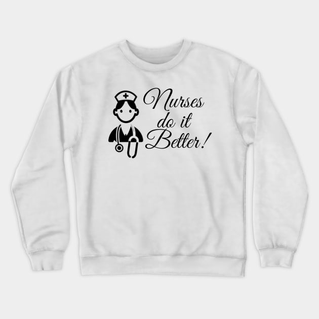 Nurses do it better Crewneck Sweatshirt by Steady Eyes